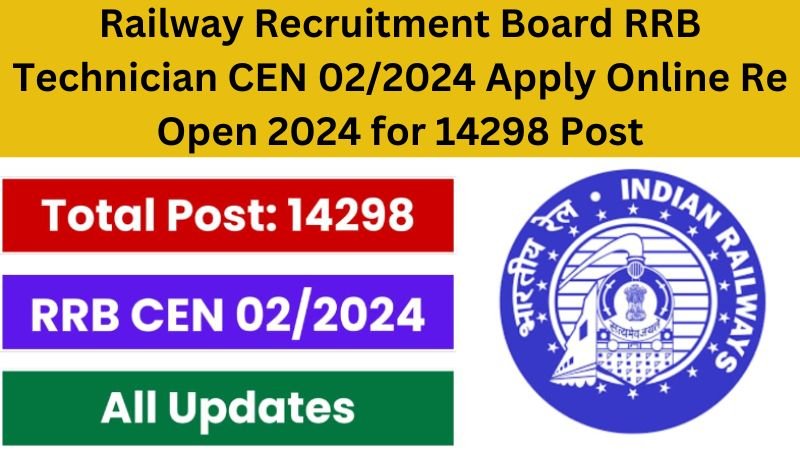 Railway Recruitment Board RRB Technician CEN 02/2024 Apply Online Re Open 2024 for 14298 Post
